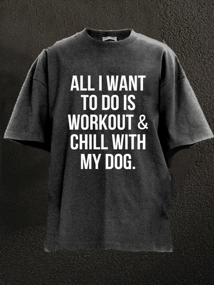 All I Want To Do Is Workout & Chill With My Dog T-Shirt