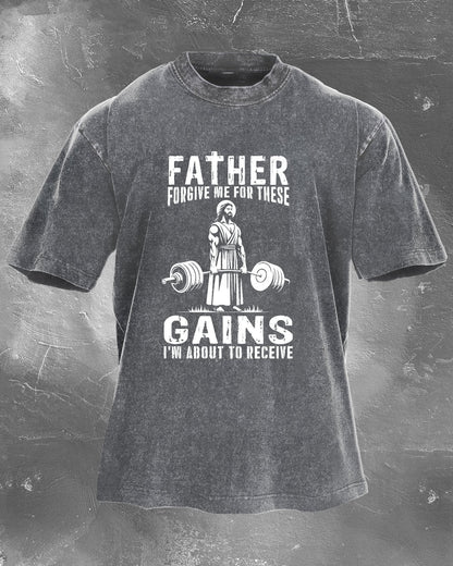 FATHER FORGIVE ME FOR THESE GAINS T-SHIRT