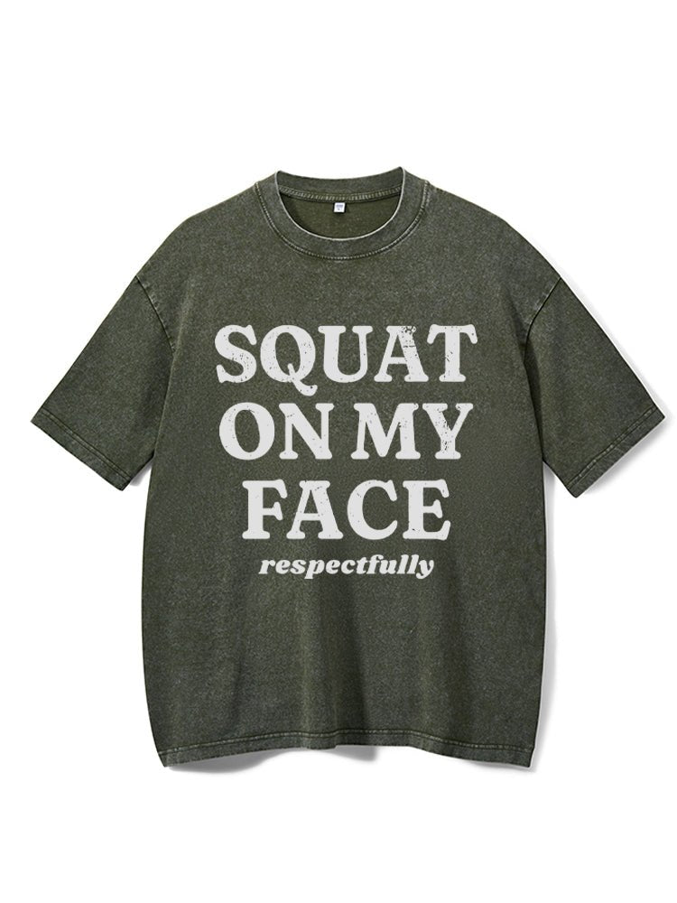 squat on my face respectfully washed gym shirt - Gymfit