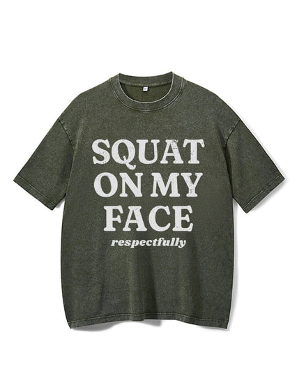 squat on my face respectfully washed gym shirt - Gymfit