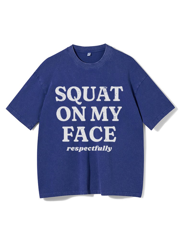 squat on my face respectfully washed gym shirt - Gymfit