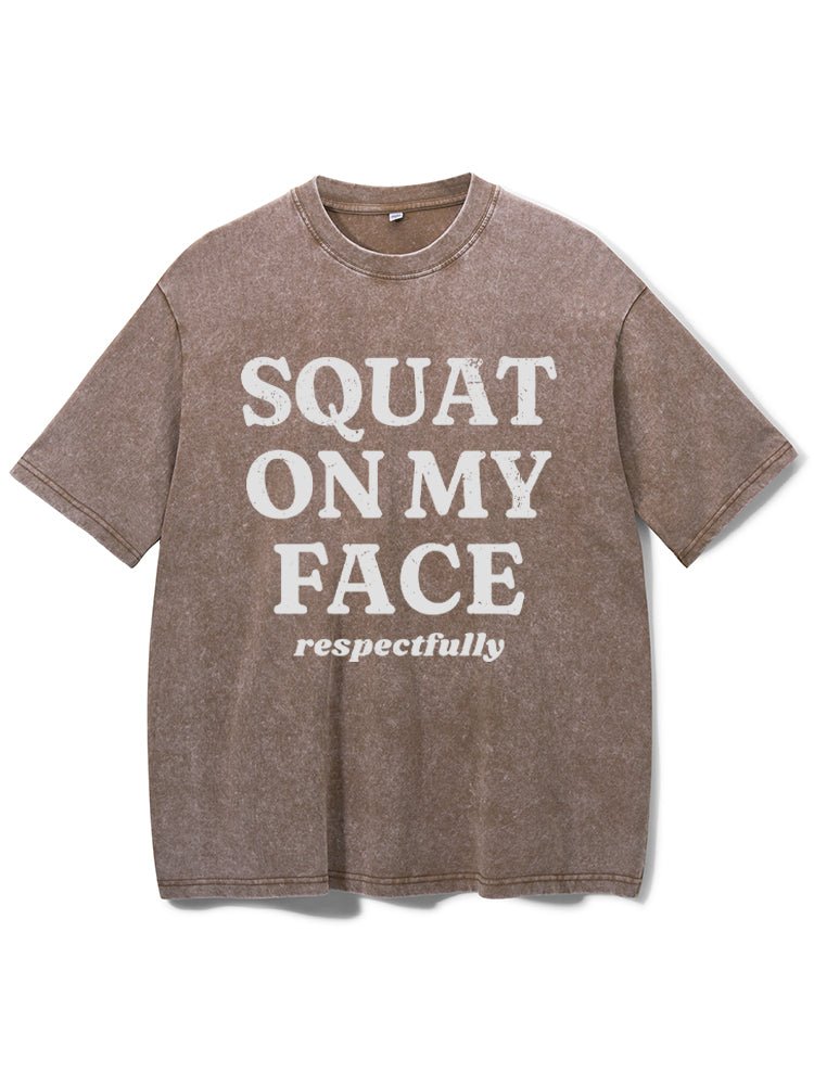 squat on my face respectfully washed gym shirt - Gymfit