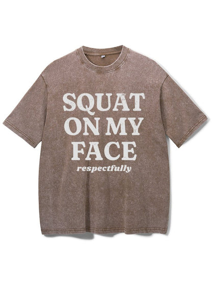 squat on my face respectfully washed gym shirt - Gymfit
