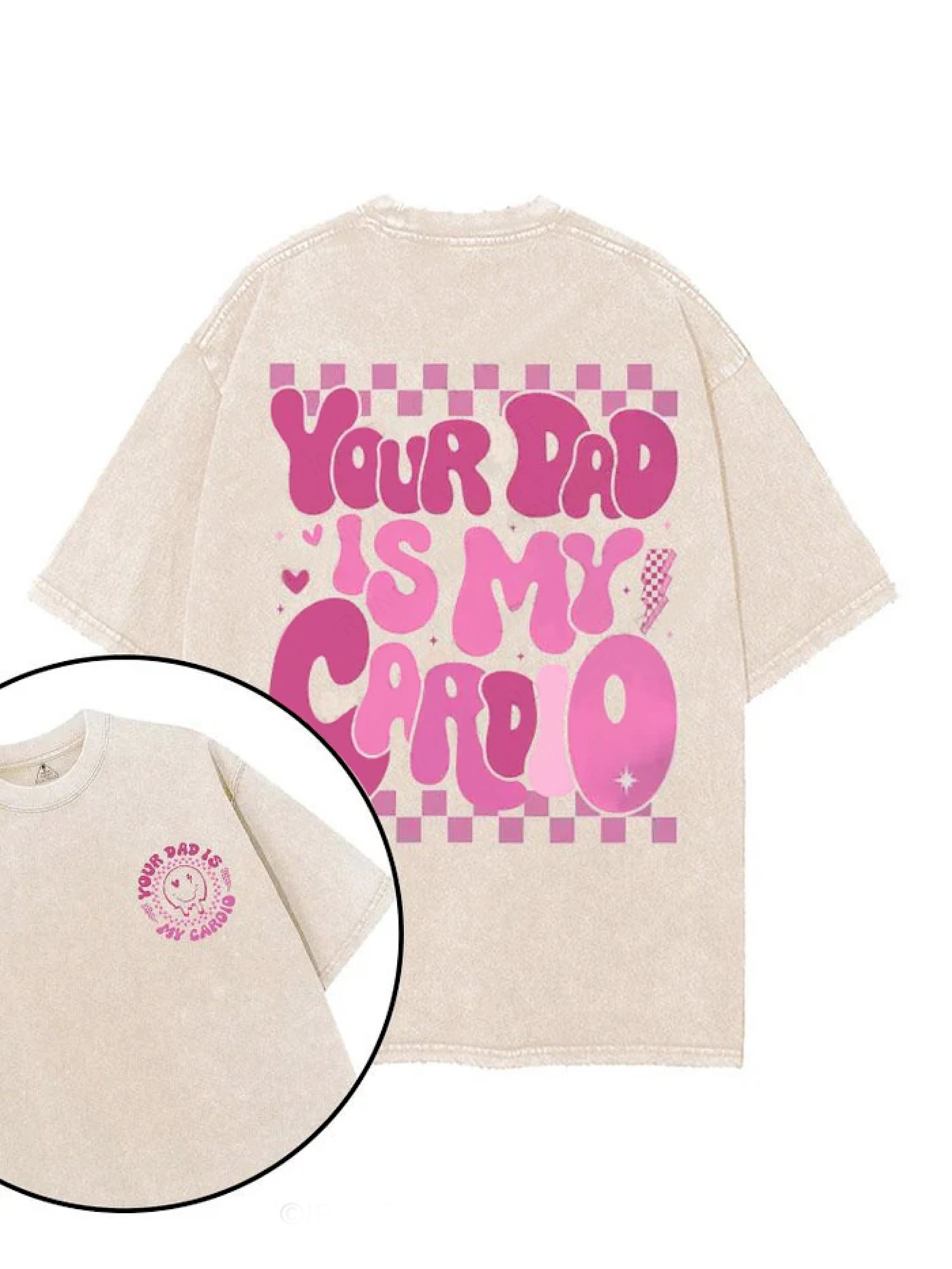YOUR FATHER IS MY CARDIO T-SHIRT - Gymfit